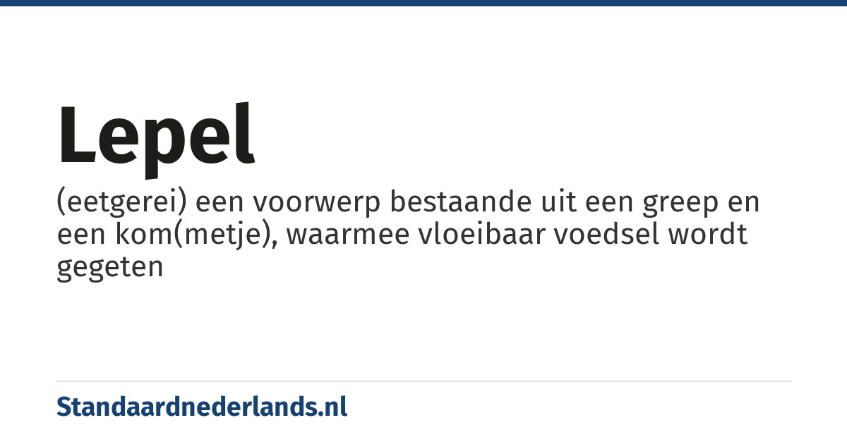 lepel: (eetgerei) een voorwerp bestaande uit een greep en een kom(metje), waarmee vloeibaar voedsel wordt gegeten