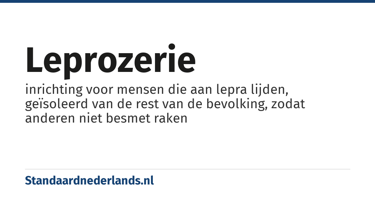leprozerie: inrichting voor mensen die aan lepra lijden, geïsoleerd van de rest van de bevolking, zodat anderen niet besmet raken