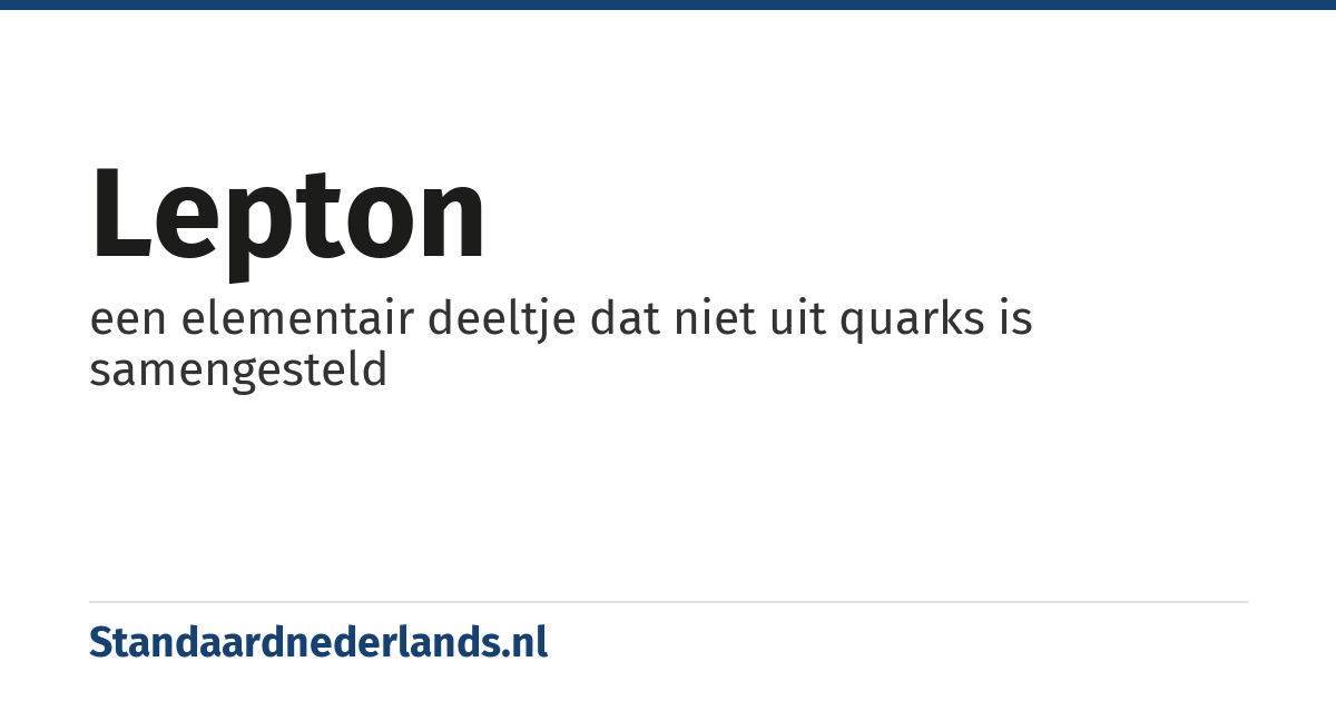 lepton: een elementair deeltje dat niet uit quarks is samengesteld