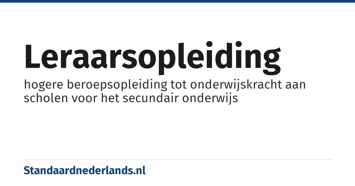 leraarsopleiding: hogere beroepsopleiding tot onderwijskracht aan scholen voor het secundair onderwijs
