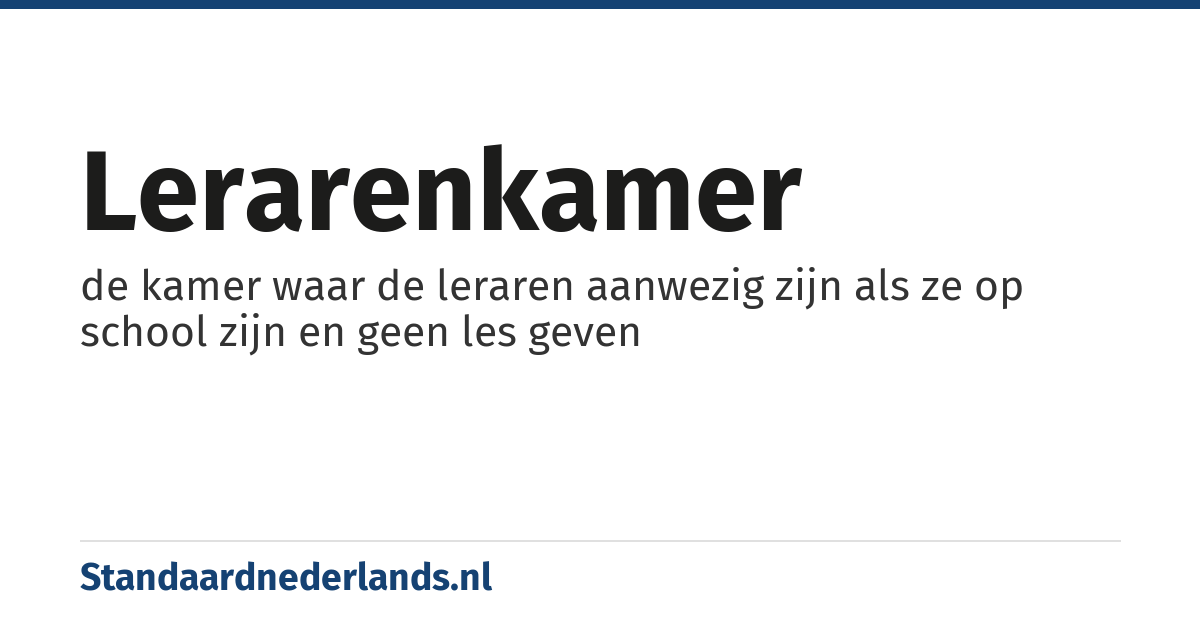 lerarenkamer: de kamer waar de leraren aanwezig zijn als ze op school zijn en geen les geven
