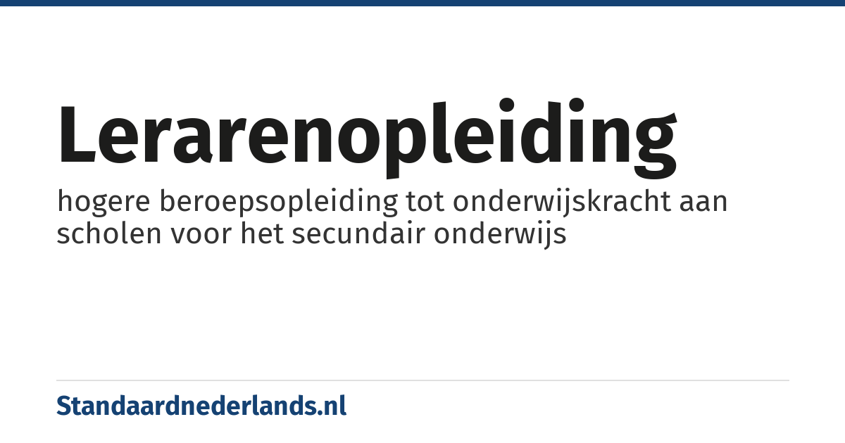 lerarenopleiding: hogere beroepsopleiding tot onderwijskracht aan scholen voor het secundair onderwijs