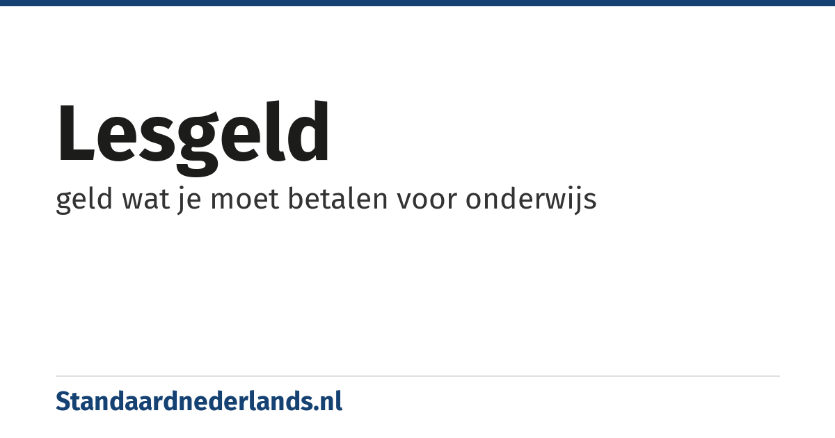 lesgeld: geld wat je moet betalen voor onderwijs