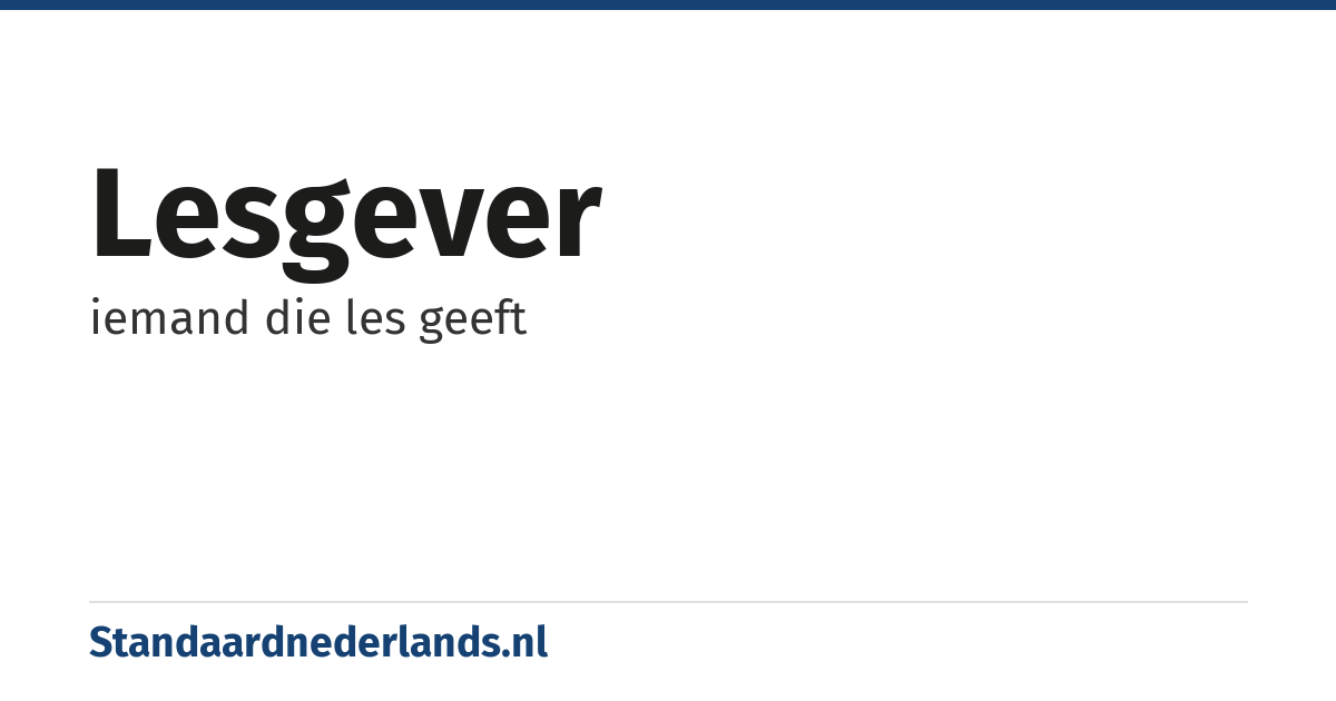 lesgever: iemand die les geeft