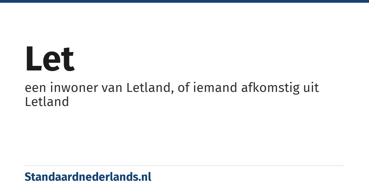 Let: een inwoner van Letland, of iemand afkomstig uit Letland