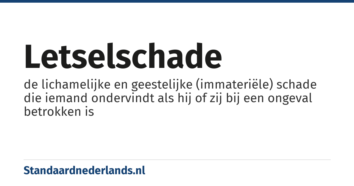 letselschade: de lichamelijke en geestelijke (immateriële) schade die iemand ondervindt als hij of zij bij een ongeval betrokken is
