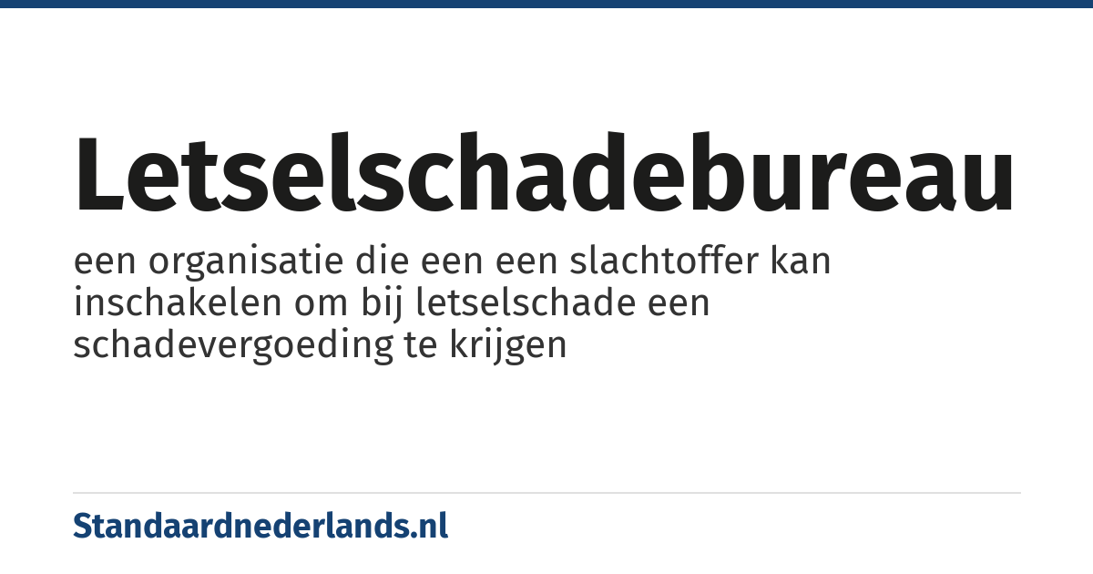 letselschadebureau: een organisatie die een een slachtoffer kan inschakelen om bij letselschade een schadevergoeding te krijgen
