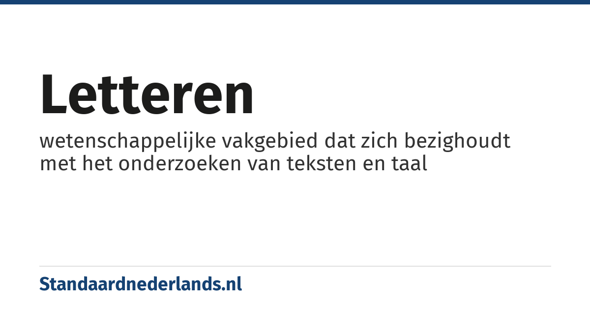 letteren: wetenschappelijke vakgebied dat zich bezighoudt met het onderzoeken van teksten en taal