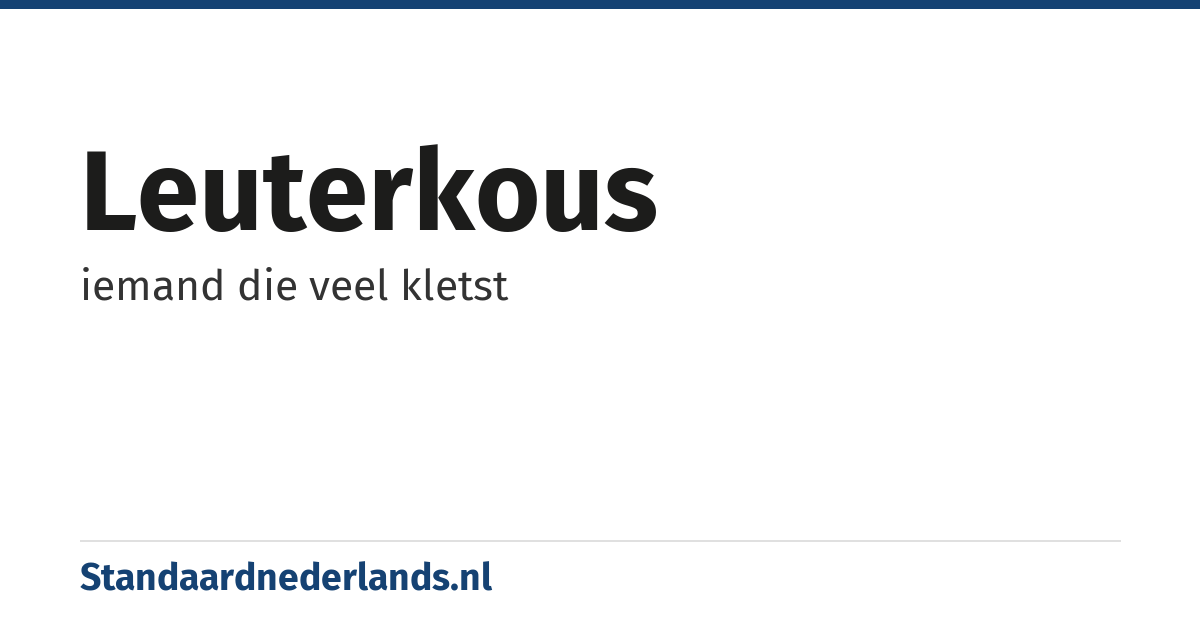 leuterkous: iemand die veel kletst