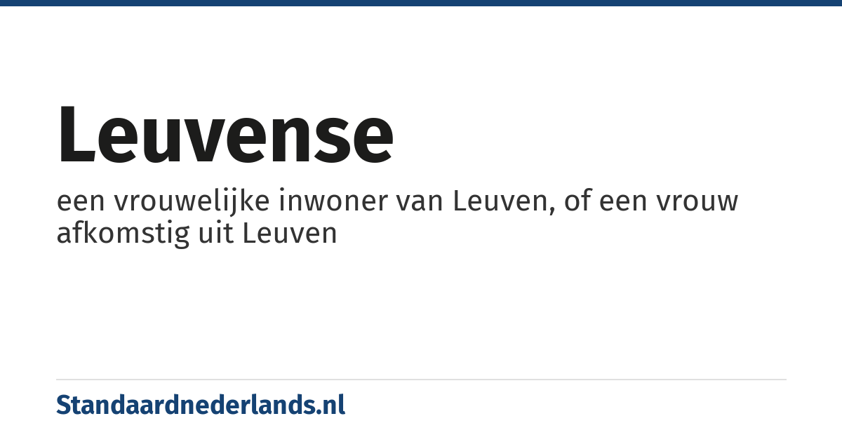 Leuvense: een vrouwelijke inwoner van Leuven, of een vrouw afkomstig uit Leuven
