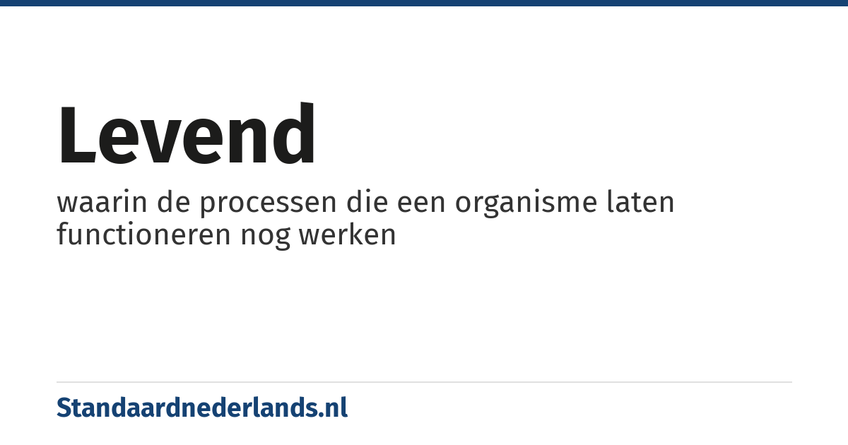 levend: waarin de processen die een organisme laten functioneren nog werken