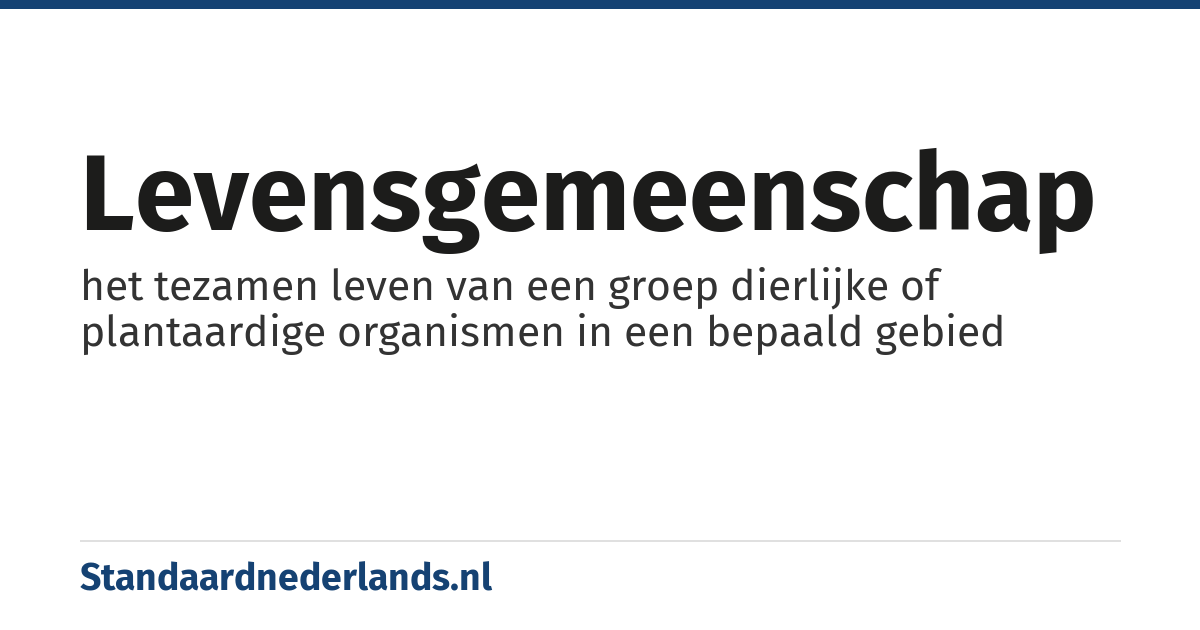 levensgemeenschap: het tezamen leven van een groep dierlijke of plantaardige organismen in een bepaald gebied