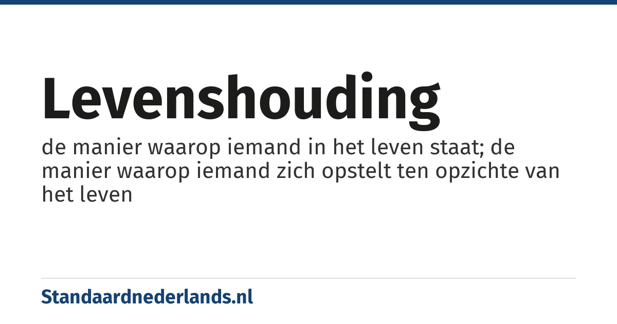 levenshouding: de manier waarop iemand in het leven staat; de manier waarop iemand zich opstelt ten opzichte van het leven
