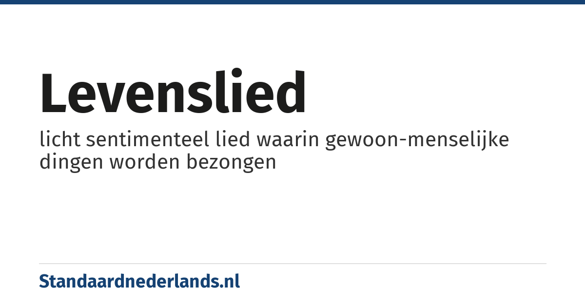 levenslied: licht sentimenteel lied waarin gewoon-menselijke dingen worden bezongen