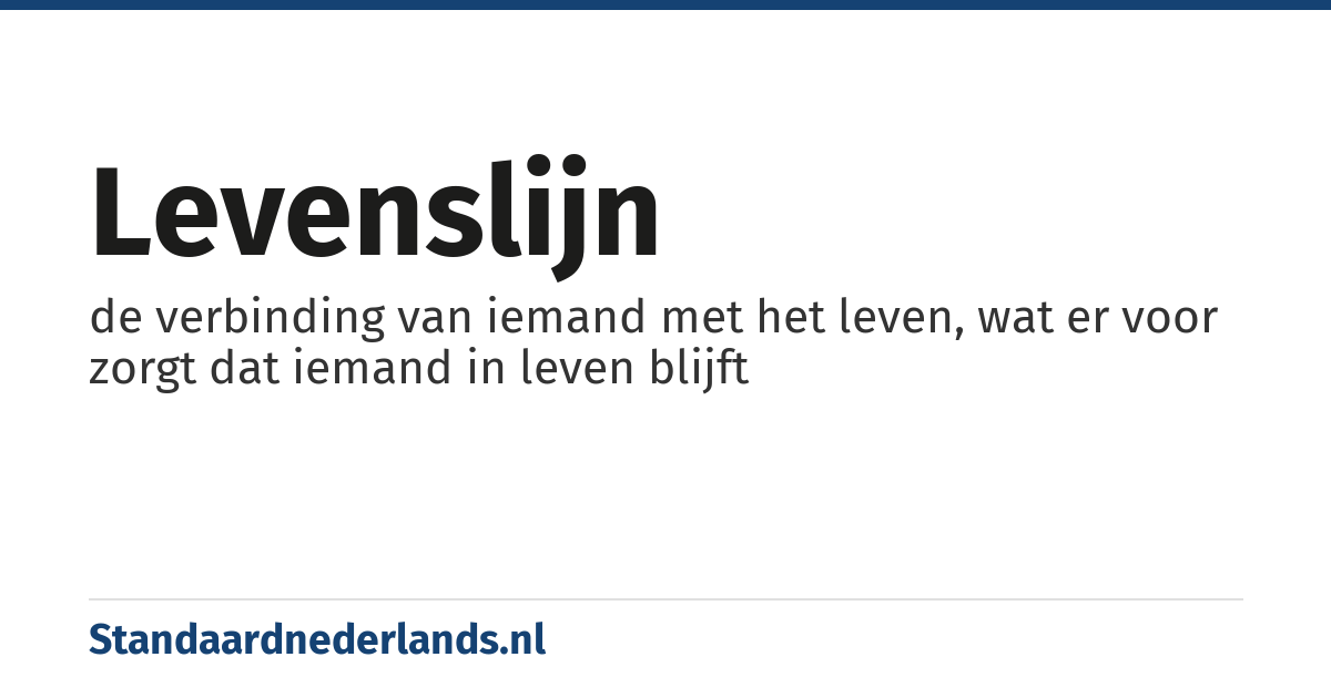 levenslijn: de verbinding van iemand met het leven, wat er voor zorgt dat iemand in leven blijft