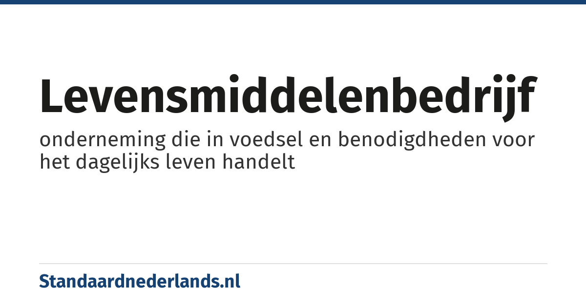 levensmiddelenbedrijf: onderneming die in voedsel en benodigdheden voor het dagelijks leven handelt
