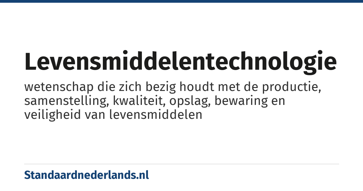 levensmiddelentechnologie: wetenschap die zich bezig houdt met de productie, samenstelling, kwaliteit, opslag, bewaring en veiligheid van levensmiddelen