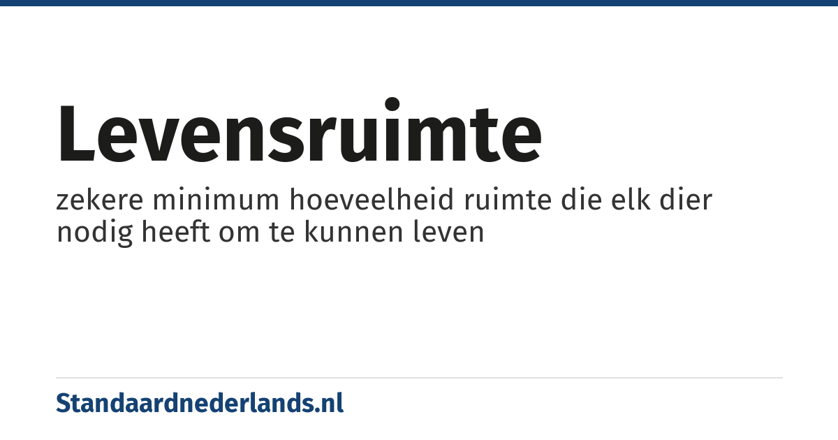 levensruimte: zekere minimum hoeveelheid ruimte die elk dier nodig heeft om te kunnen leven