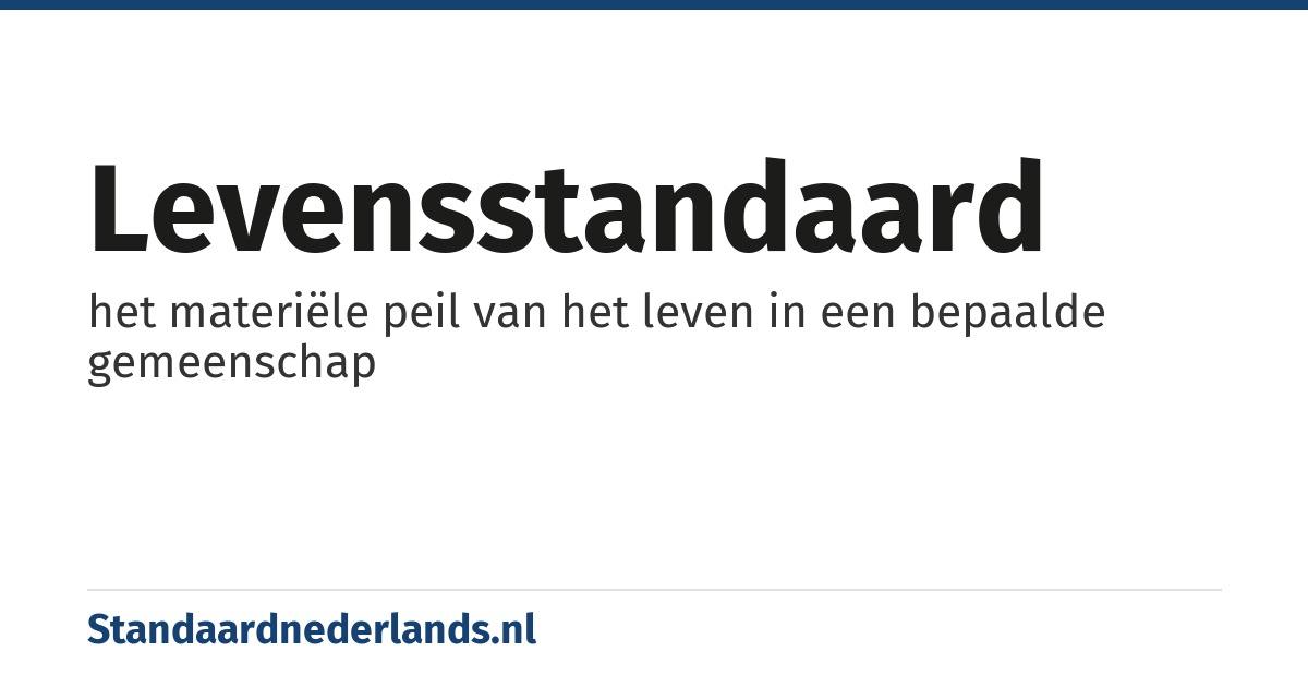 levensstandaard: het materiële peil van het leven in een bepaalde gemeenschap