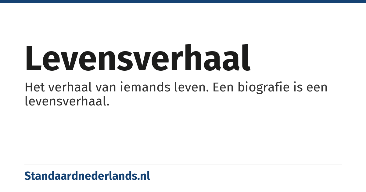levensverhaal: Het verhaal van iemands leven. Een biografie is een levensverhaal.