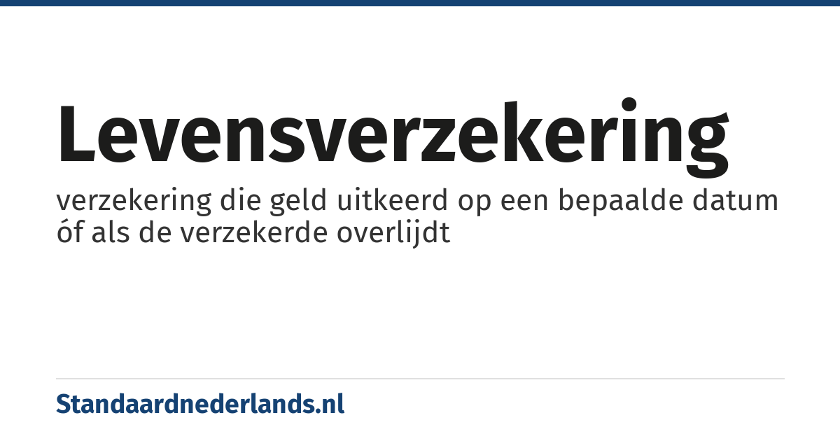 levensverzekering: verzekering die geld uitkeerd op een bepaalde datum óf als de verzekerde overlijdt