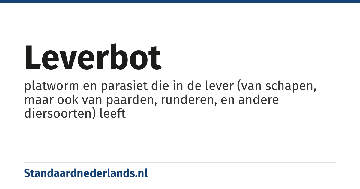 leverbot: platworm en parasiet die in de lever (van schapen, maar ook van paarden, runderen, en andere diersoorten) leeft