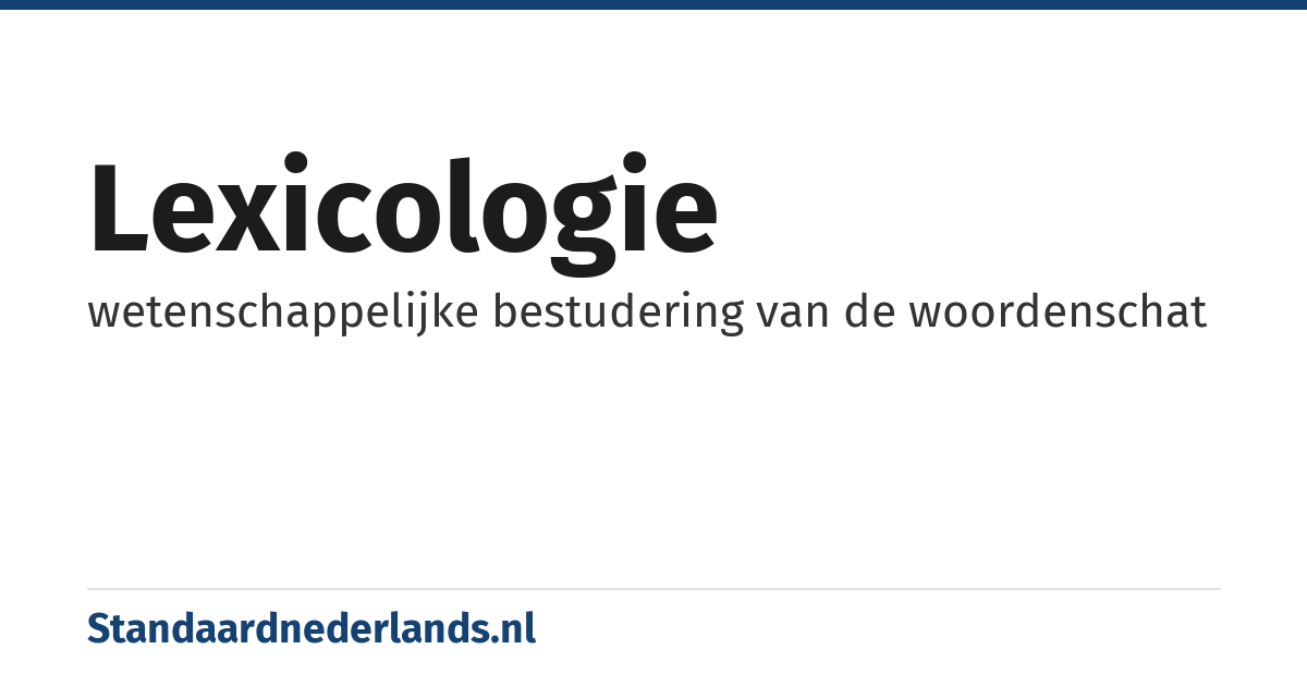 lexicologie: wetenschappelijke bestudering van de woordenschat