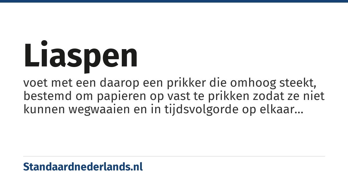 liaspen: voet met een daarop een prikker die omhoog steekt, bestemd om papieren op vast te prikken zodat ze niet kunnen wegwaaien en in tijdsvolgorde op elkaar blijven liggen