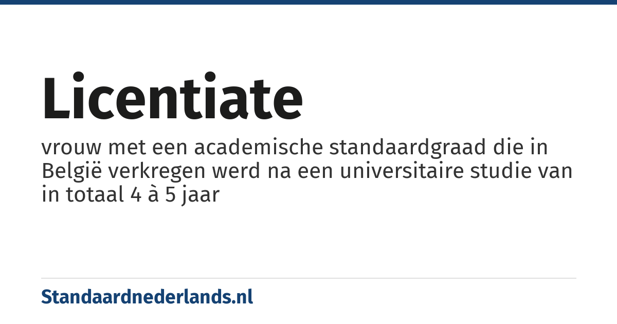 licentiate: vrouw met een academische standaardgraad die in België verkregen werd na een universitaire studie van in totaal 4 à 5 jaar