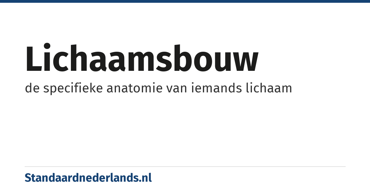 lichaamsbouw: de specifieke anatomie van iemands lichaam