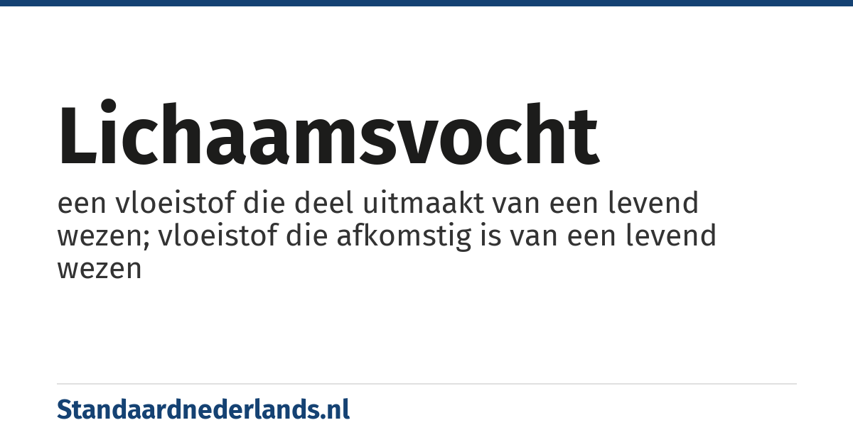 lichaamsvocht: een vloeistof die deel uitmaakt van een levend wezen; vloeistof die afkomstig is van een levend wezen