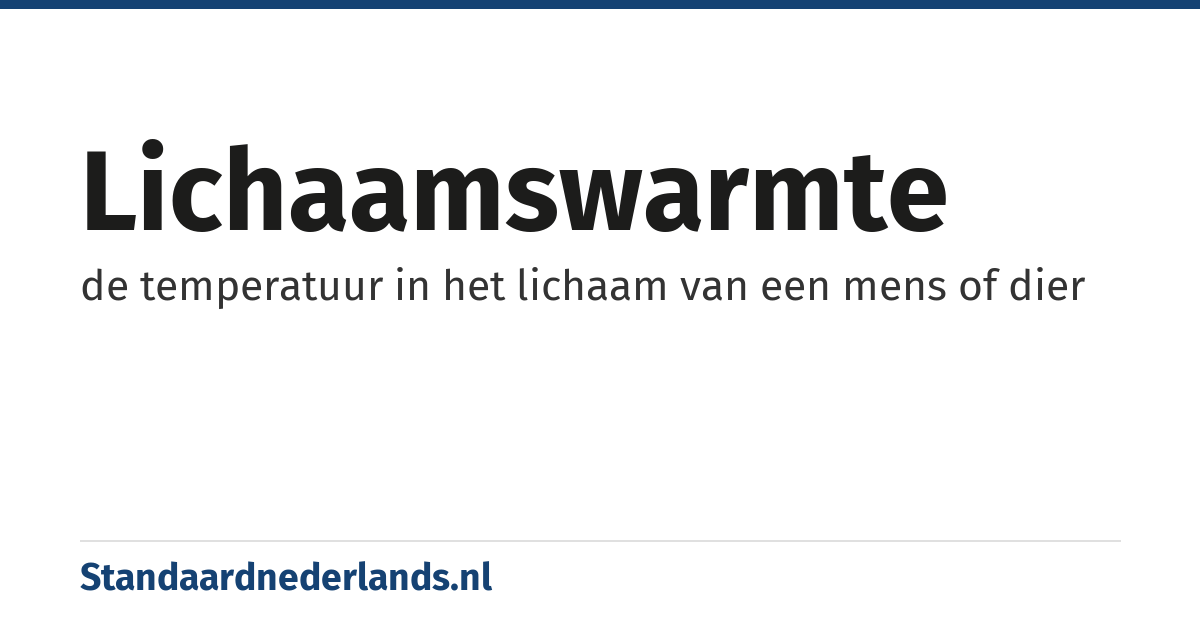 lichaamswarmte: de temperatuur in het lichaam van een mens of dier