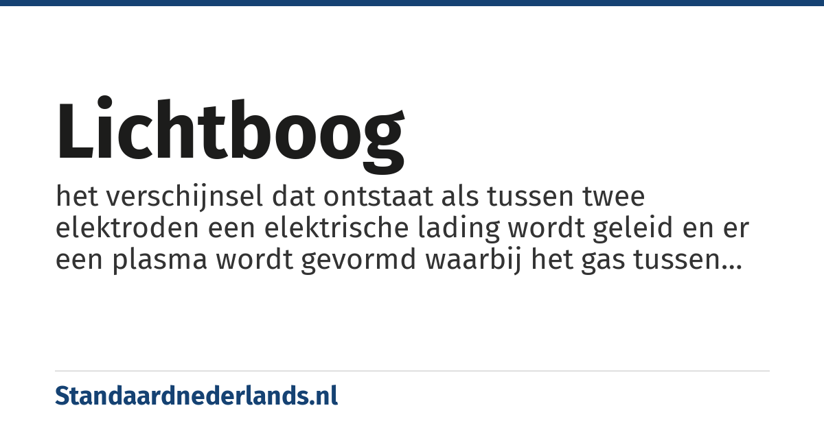 lichtboog: het verschijnsel dat ontstaat als tussen twee elektroden een elektrische lading wordt geleid en er een plasma wordt gevormd waarbij het gas tussen de elektroden oplicht