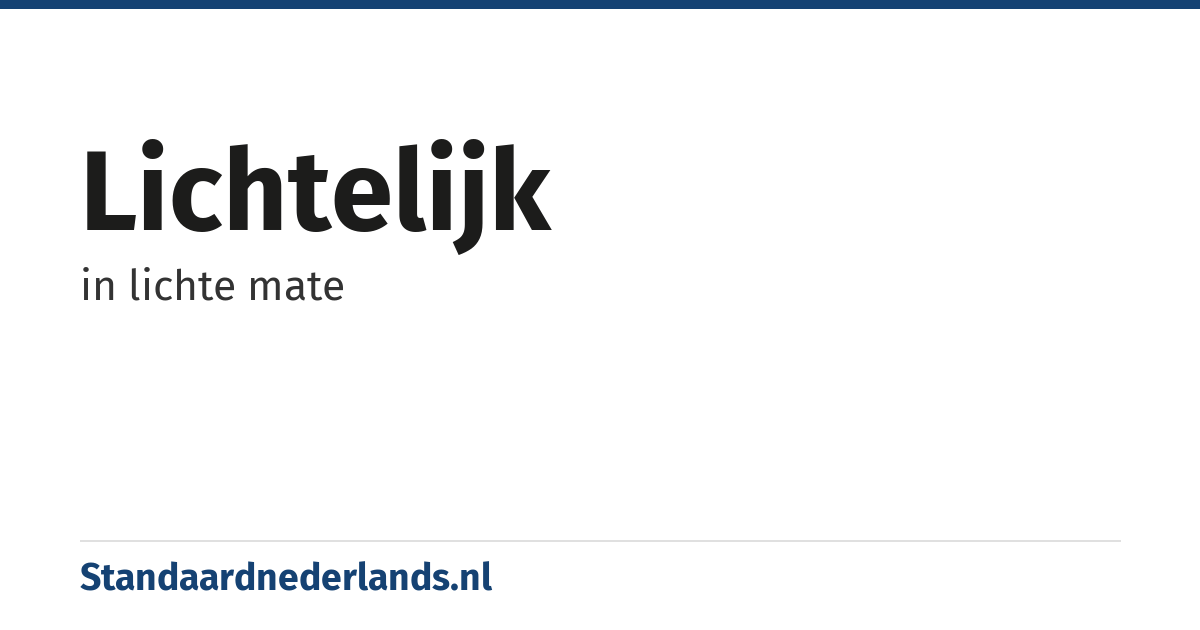 lichtelijk: in lichte mate