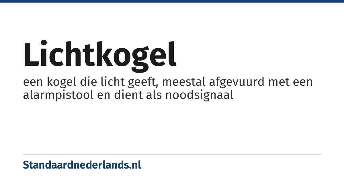 lichtkogel: een kogel die licht geeft, meestal afgevuurd met een alarmpistool en dient als noodsignaal