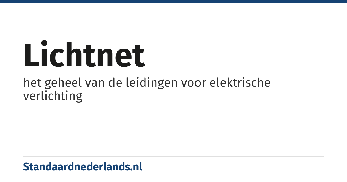 lichtnet: het geheel van de leidingen voor elektrische verlichting