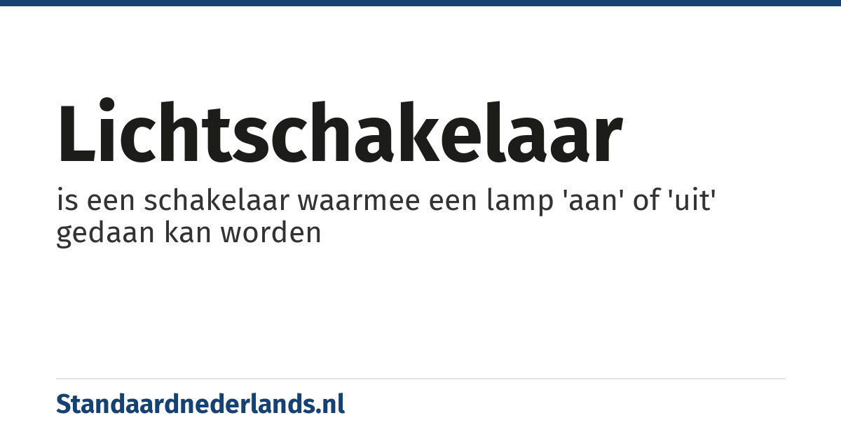 lichtschakelaar: is een schakelaar waarmee een lamp 'aan' of 'uit' gedaan kan worden