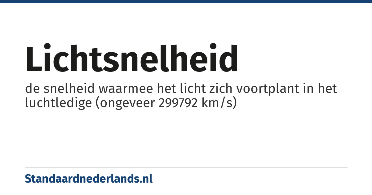lichtsnelheid: de snelheid waarmee het licht zich voortplant in het luchtledige (ongeveer 299792 km/s)