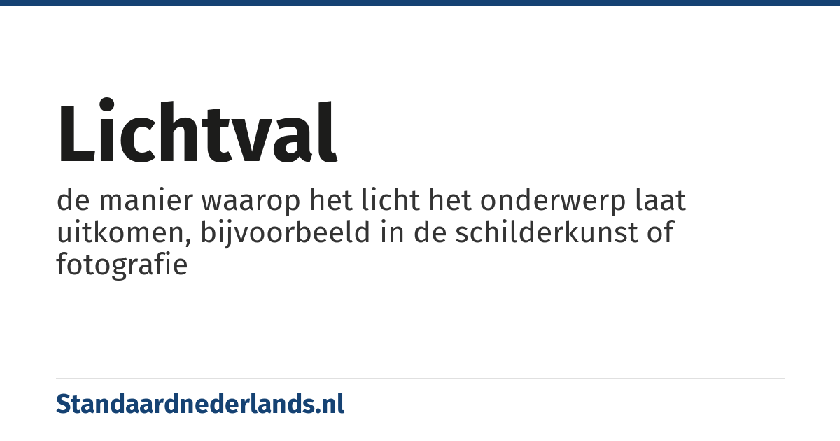 lichtval: de manier waarop het licht het onderwerp laat uitkomen, bijvoorbeeld in de schilderkunst of fotografie