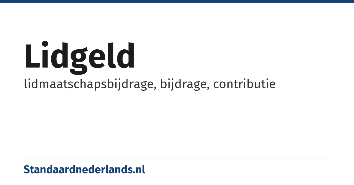 lidgeld: lidmaatschapsbijdrage, bijdrage, contributie
