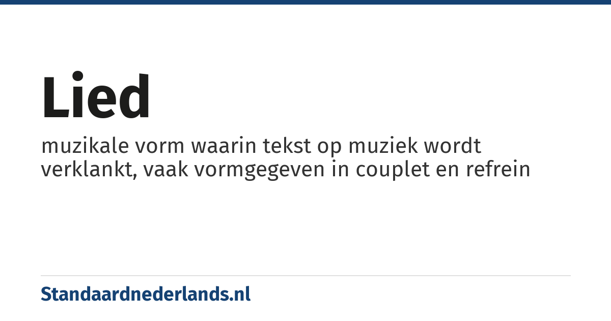 lied: muzikale vorm waarin tekst op muziek wordt verklankt, vaak vormgegeven in couplet en refrein