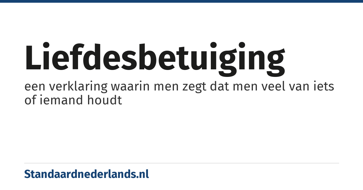 liefdesbetuiging: een verklaring waarin men zegt dat men veel van iets of iemand houdt