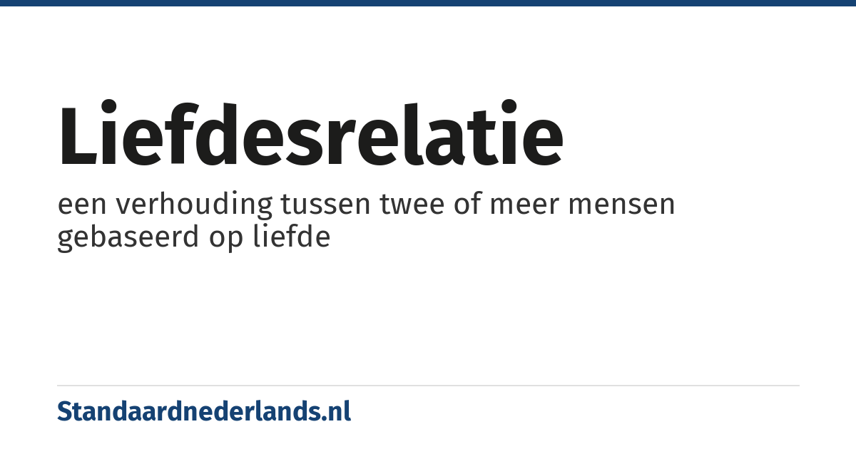 liefdesrelatie: een verhouding tussen twee of meer mensen gebaseerd op liefde