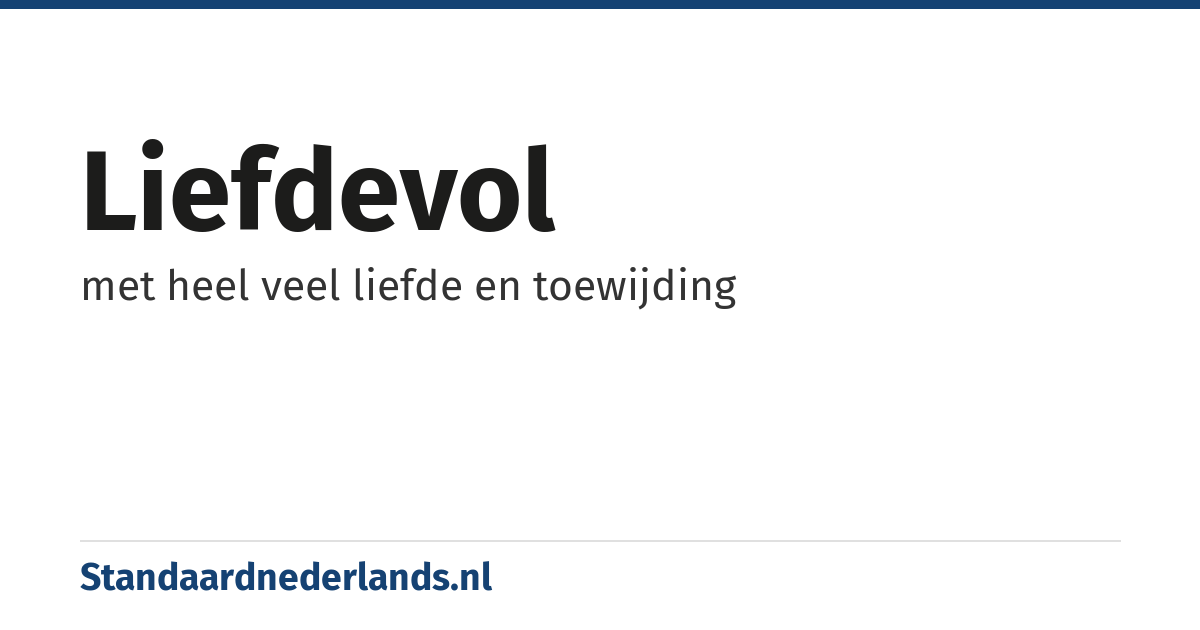 liefdevol: met heel veel liefde en toewijding