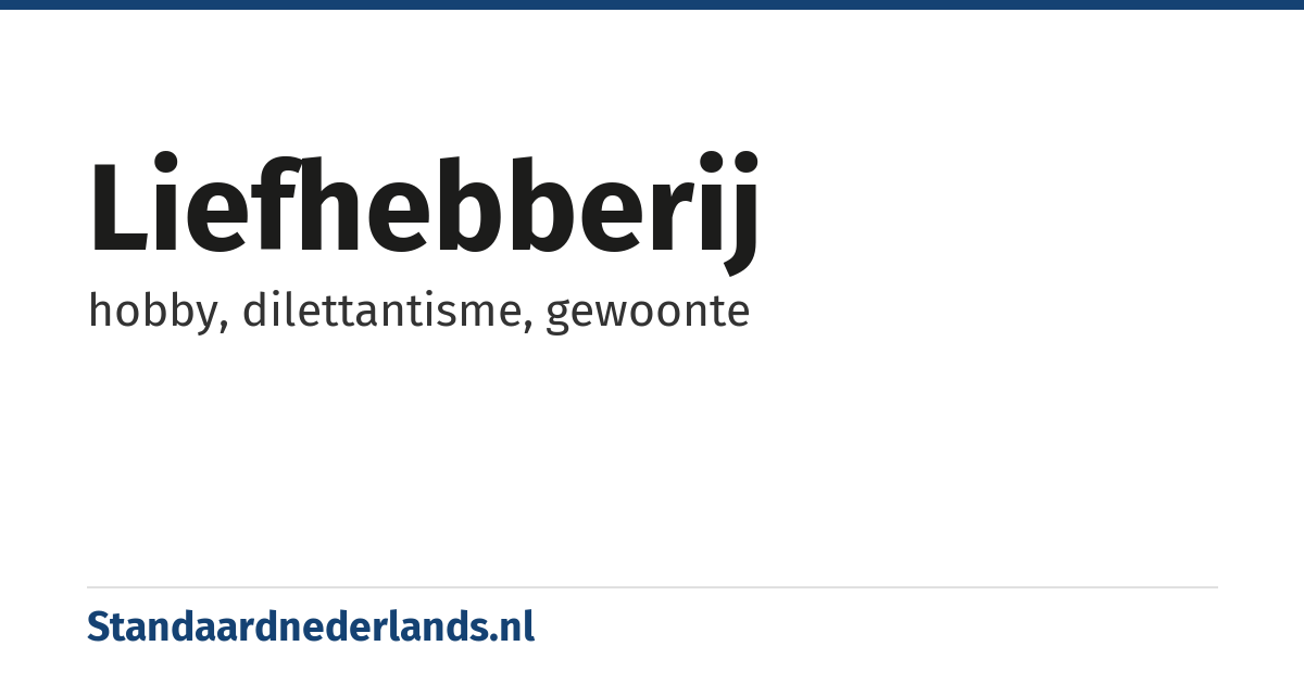 liefhebberij: hobby, dilettantisme, gewoonte