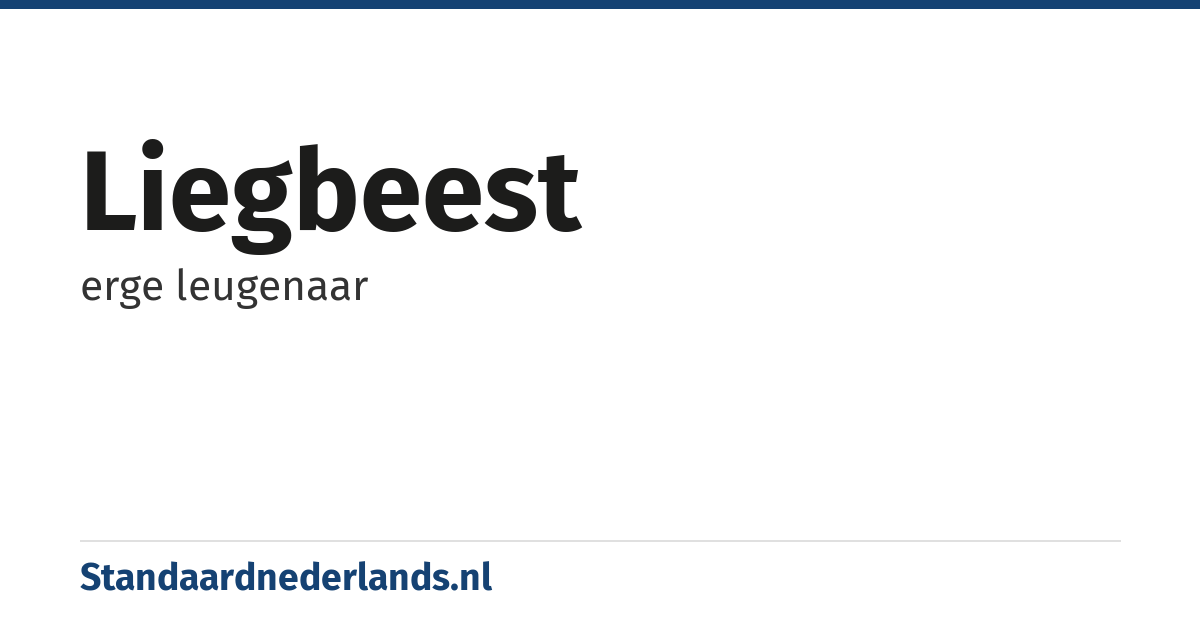 liegbeest: erge leugenaar