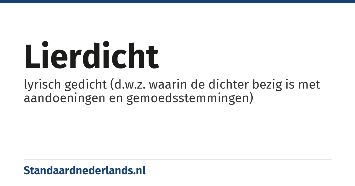 lierdicht: lyrisch gedicht (d.w.z. waarin de dichter bezig is met aandoeningen en gemoedsstemmingen)