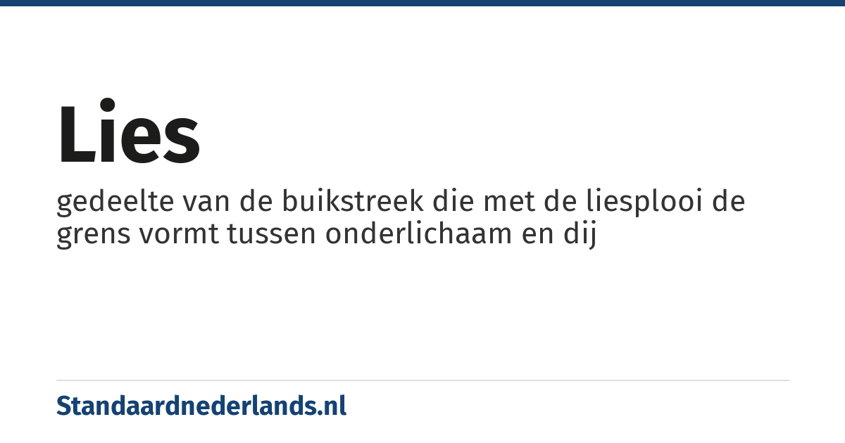 lies: gedeelte van de buikstreek die met de liesplooi de grens vormt tussen onderlichaam en dij