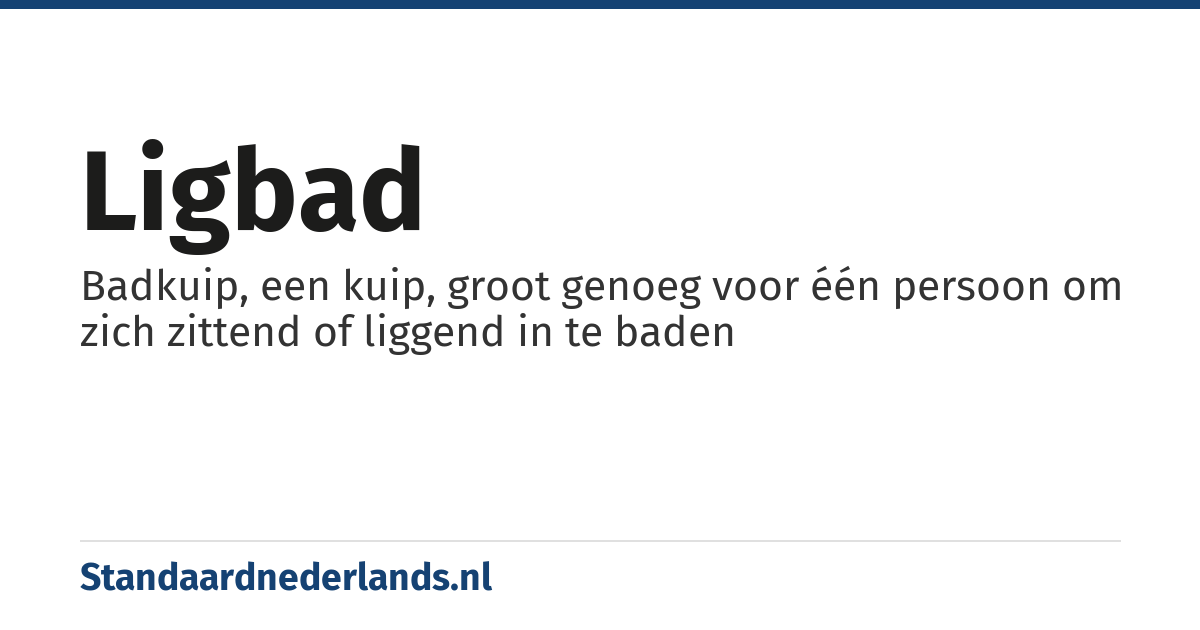 ligbad: Badkuip, een kuip, groot genoeg voor één persoon om zich zittend of liggend in te baden