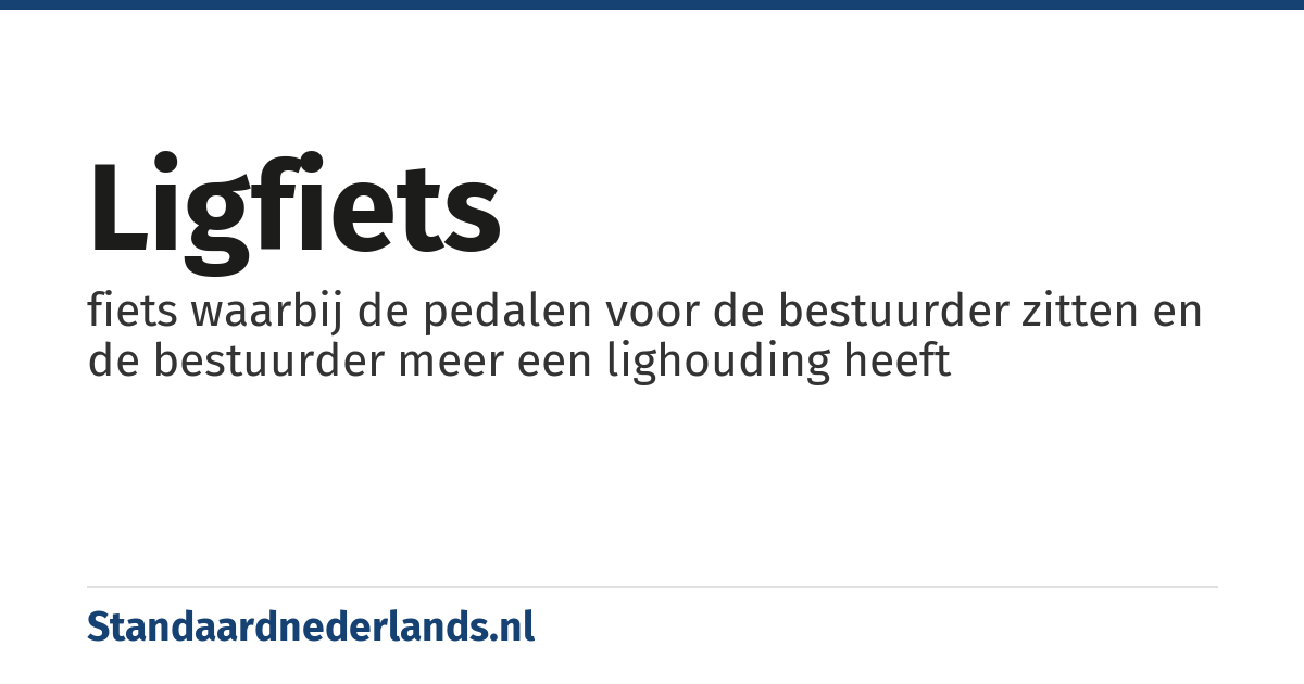 ligfiets: fiets waarbij de pedalen voor de bestuurder zitten en de bestuurder meer een lighouding heeft
